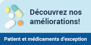 Patients et médicaments d'exception – Découvrez nos améliorations!